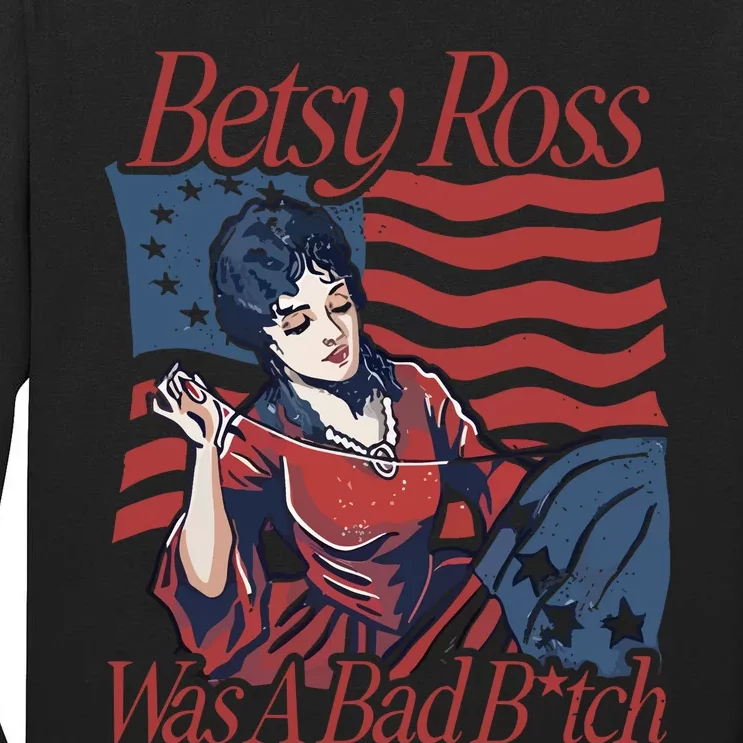 Betsy Ross Was A Bad Bitch Tall Long Sleeve T-Shirt