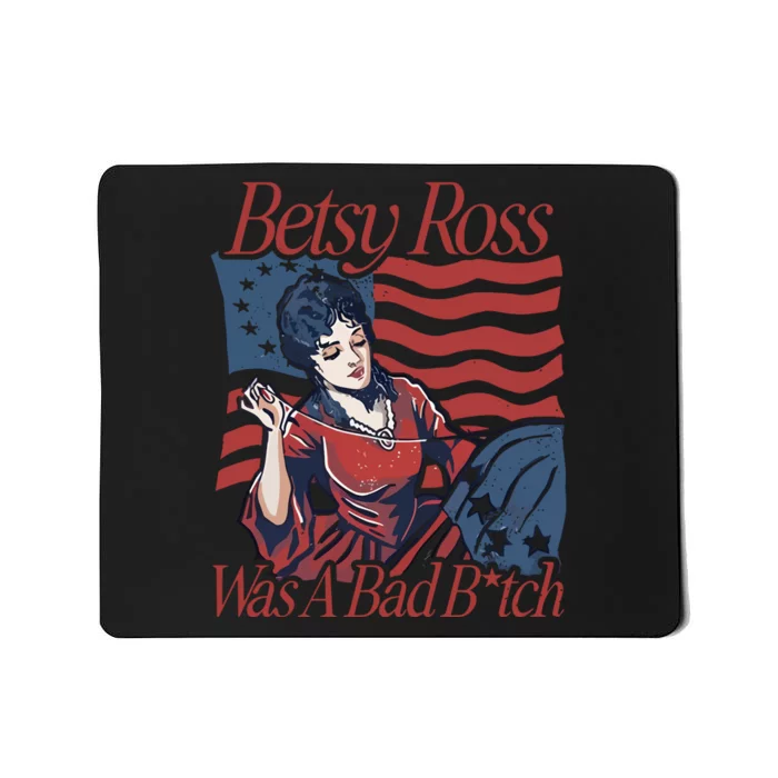 Betsy Ross Was A Bad Bitch Mousepad