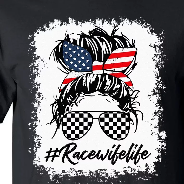 Bleached Race Wife Life Racing US Flag Messy Bun 4th Of July Tall T-Shirt