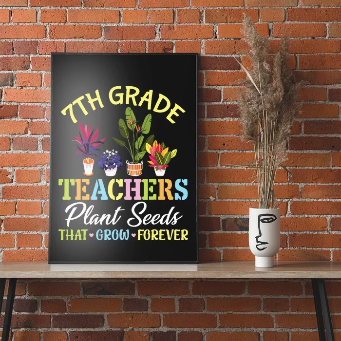 Back School 7th Grade Teachers Plant Seeds That Grow Forever Poster