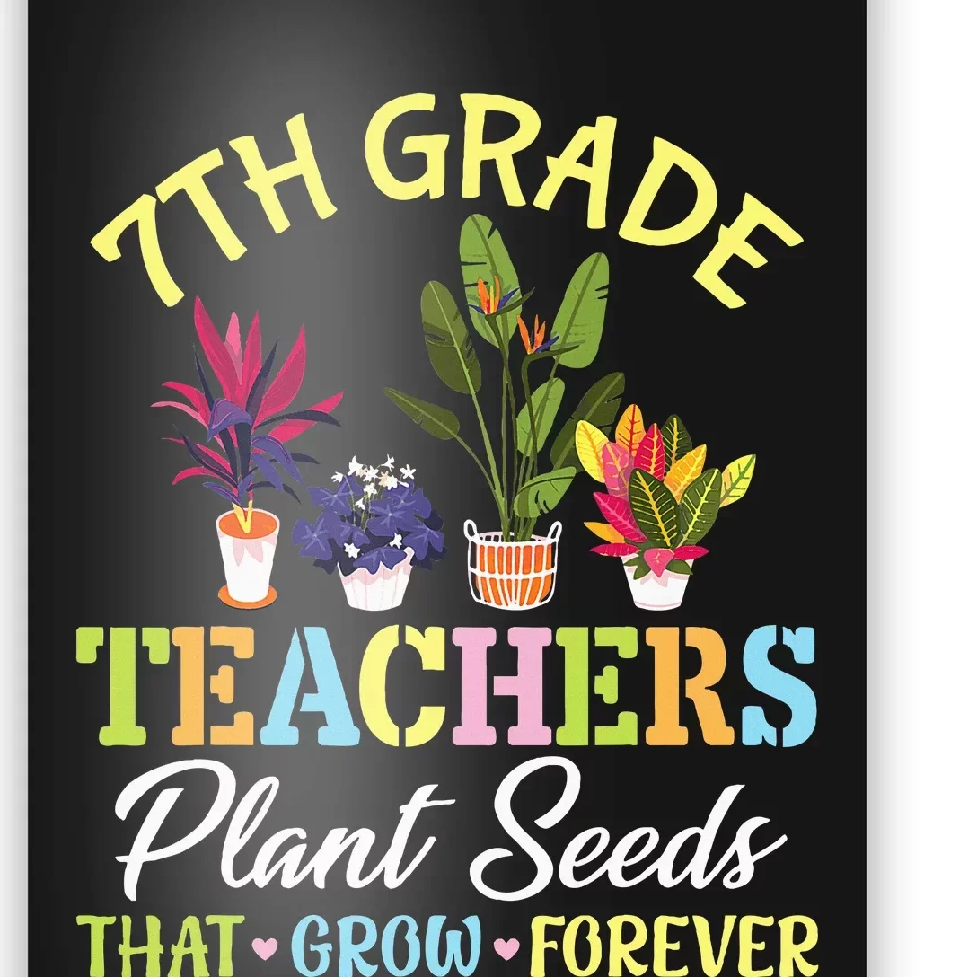 Back School 7th Grade Teachers Plant Seeds That Grow Forever Poster