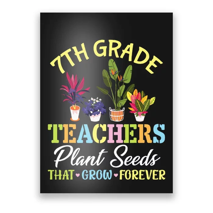 Back School 7th Grade Teachers Plant Seeds That Grow Forever Poster