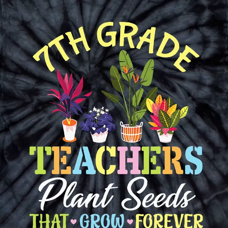 Back School 7th Grade Teachers Plant Seeds That Grow Forever Tie-Dye T-Shirt