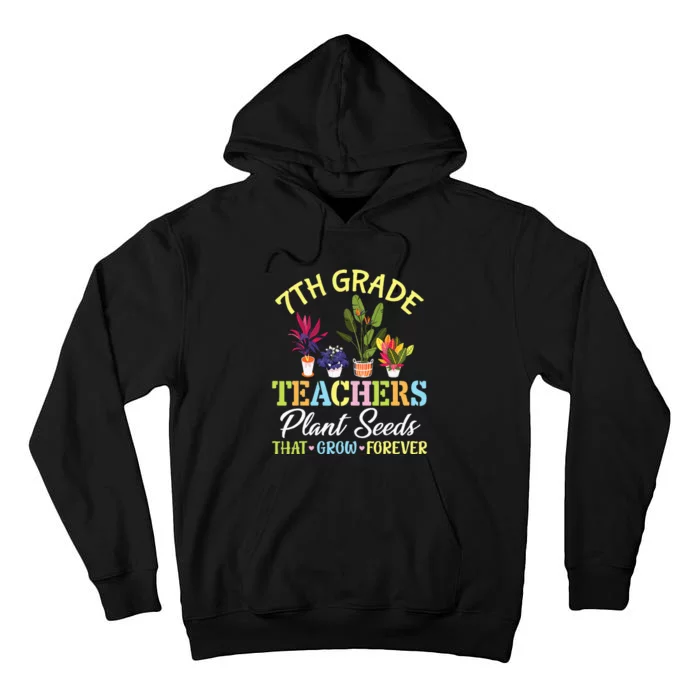 Back School 7th Grade Teachers Plant Seeds That Grow Forever Tall Hoodie