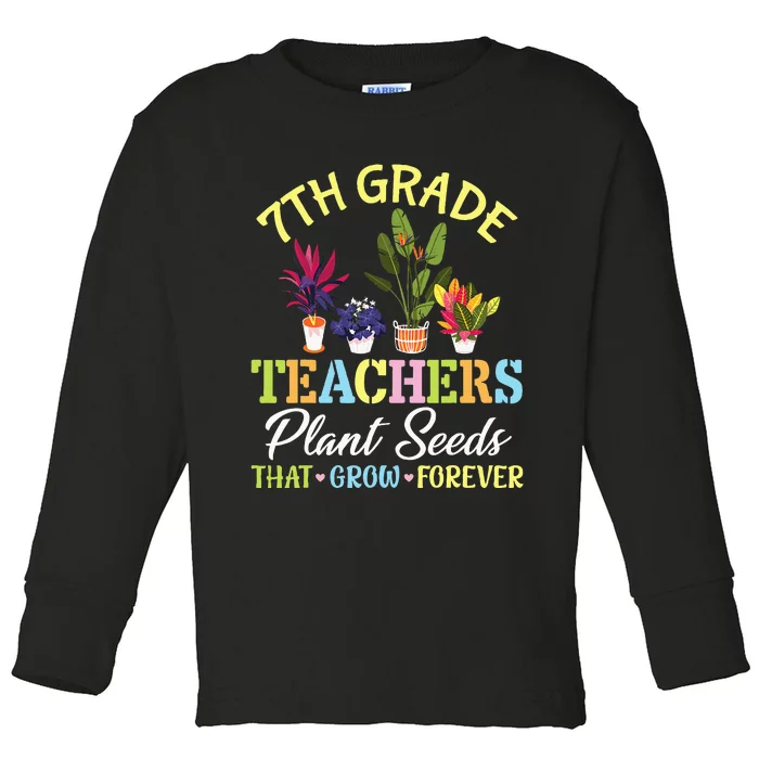 Back School 7th Grade Teachers Plant Seeds That Grow Forever Toddler Long Sleeve Shirt