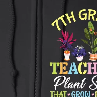 Back School 7th Grade Teachers Plant Seeds That Grow Forever Full Zip Hoodie