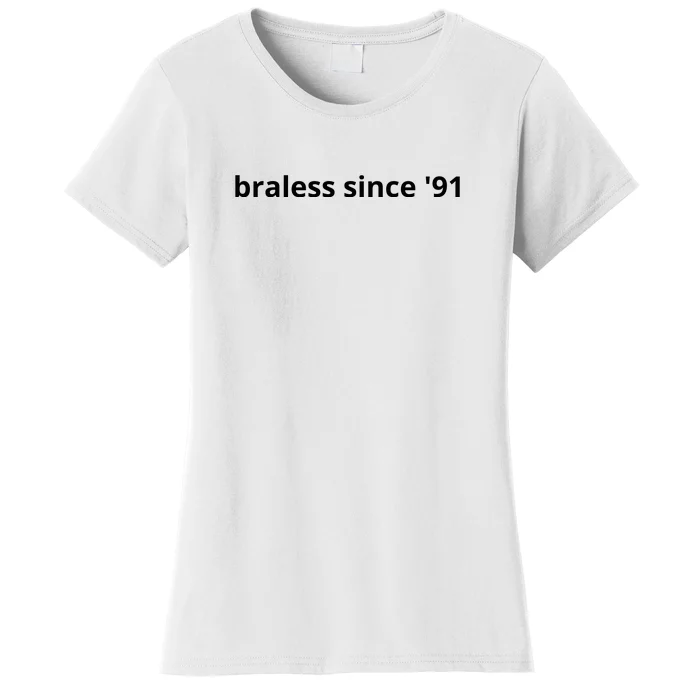 Braless Since '91 Women's T-Shirt