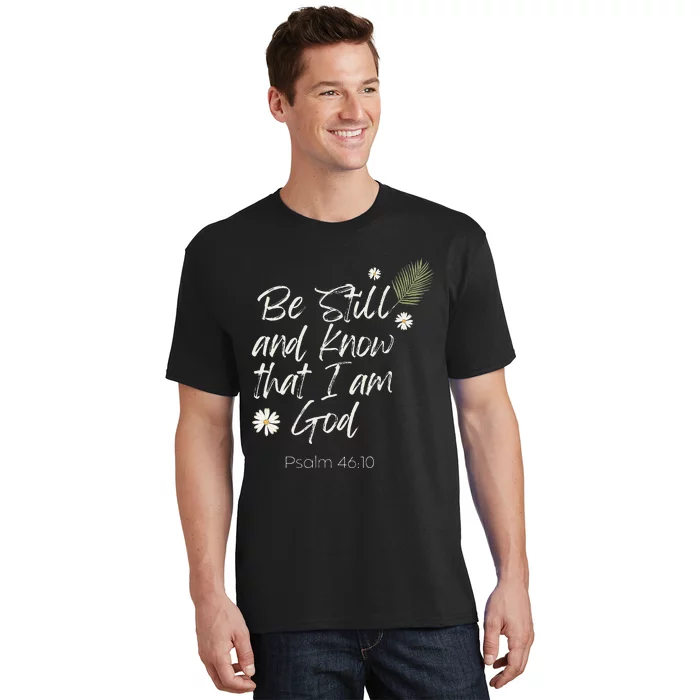 Be Still and Know That I Am God Psalm 46 10 T-Shirt