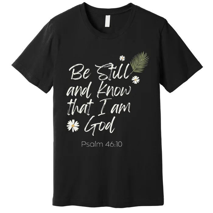 Be Still and Know That I Am God Psalm 46 10 Premium T-Shirt