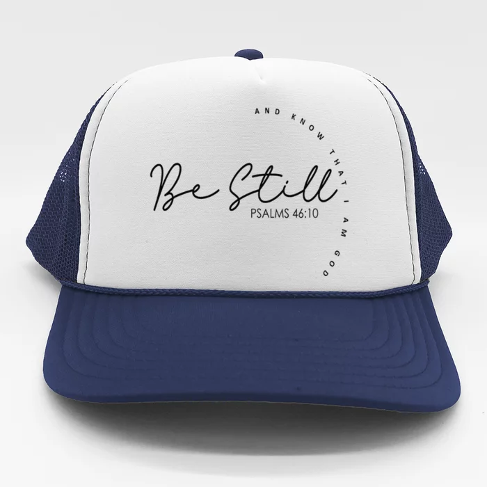 Be Still And Know That I Am God Christian Believers God Trucker Hat