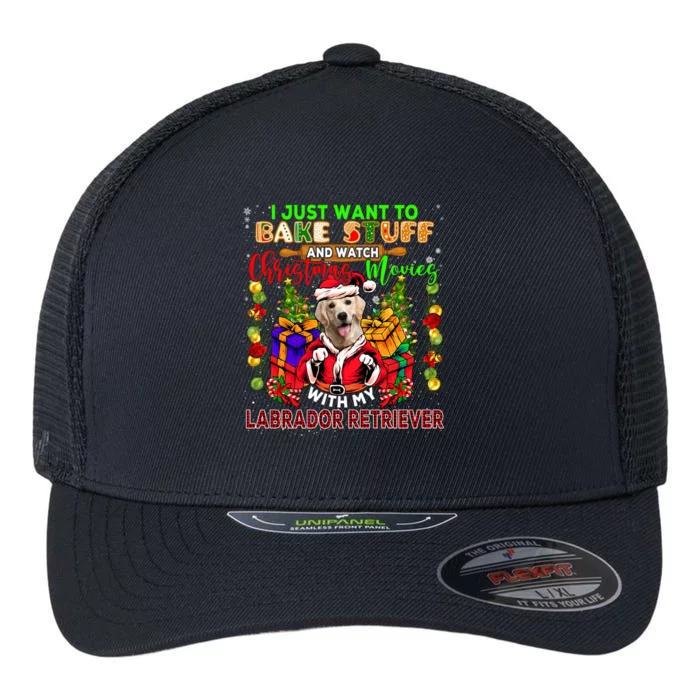 Bake Stuff And Watch Xmas Movies With My Labrador Retriever Gift Flexfit Unipanel Trucker Cap