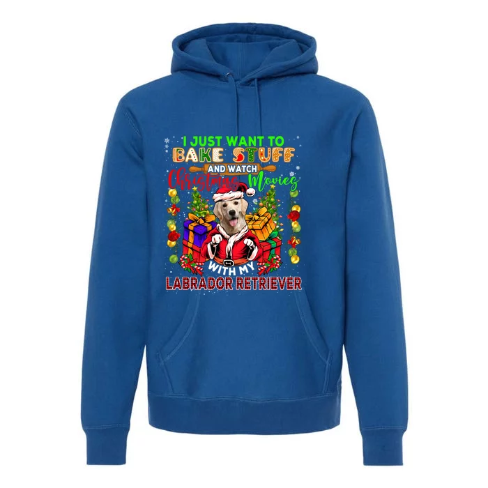 Bake Stuff And Watch Xmas Movies With My Labrador Retriever Gift Premium Hoodie