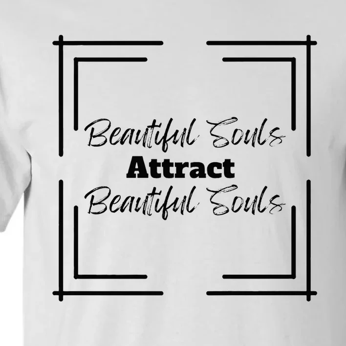 Beautiful Souls Attract Beautiful Souls For Women Summer Tall T-Shirt