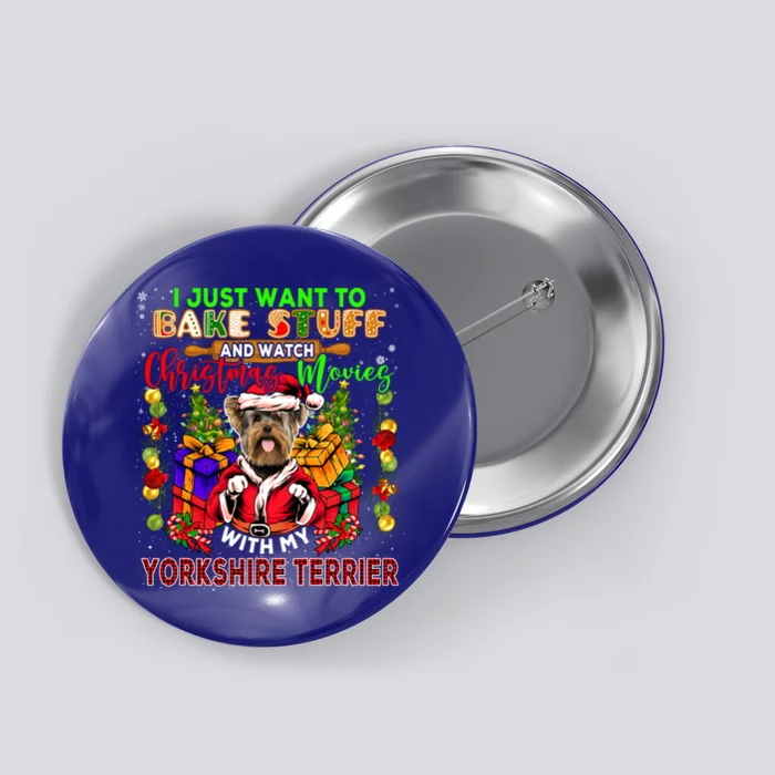 Bake Stuff And Watch Xmas Movies With My Yorkshire Terrier Cute Gift Button