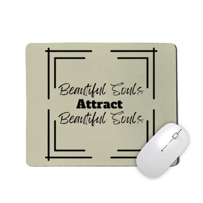 Beautiful Souls Attract Beautiful Souls Summer Mousepad