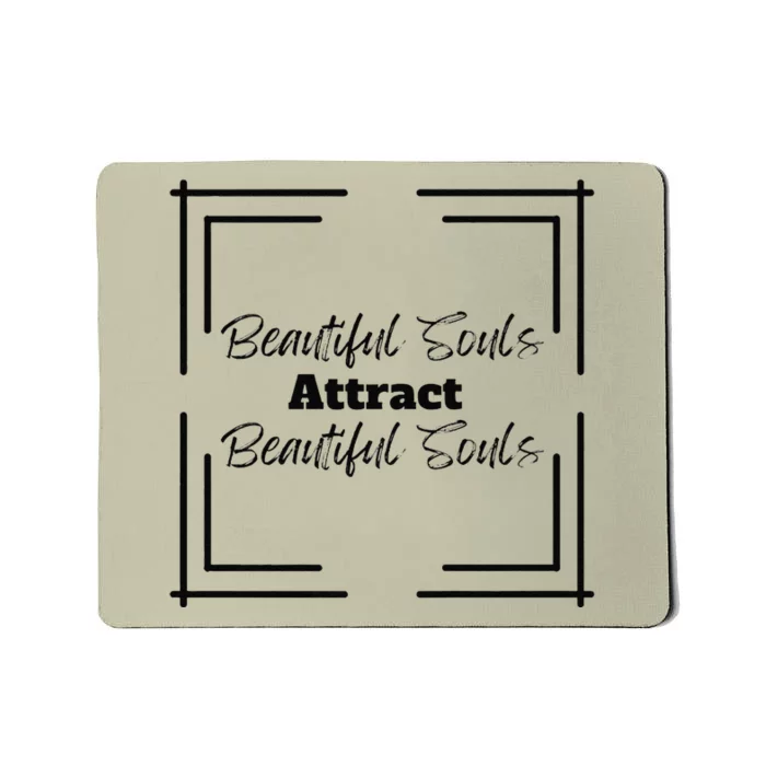 Beautiful Souls Attract Beautiful Souls Summer Mousepad