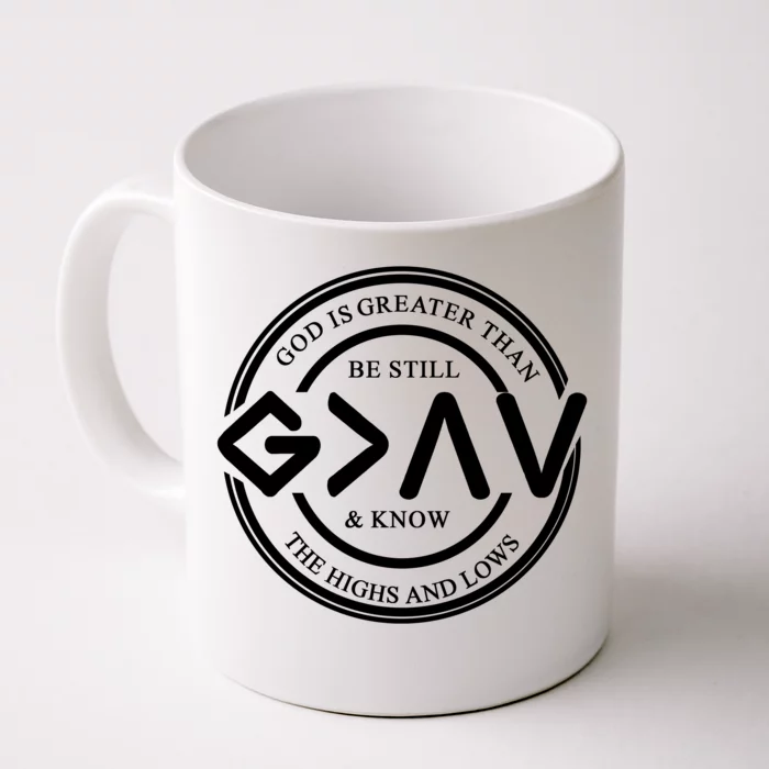 Be Still And Know, God Is Greater Than The Highs And Lows Circle Front & Back Coffee Mug