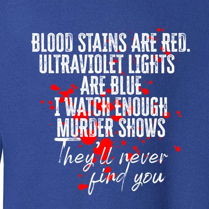 Blood Stains Are Red Ultraviolet Lights Are Blue Sarcastic Cute Gift Toddler Sweatshirt