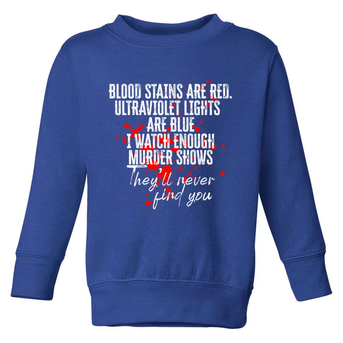 Blood Stains Are Red Ultraviolet Lights Are Blue Sarcastic Cute Gift Toddler Sweatshirt