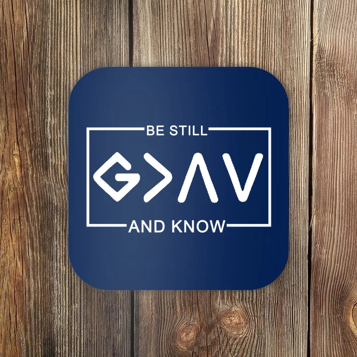 Be Still And Know, God Is Greater Than The Highs And Lows Coaster