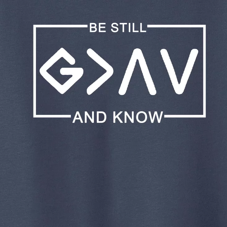 Be Still And Know, God Is Greater Than The Highs And Lows Toddler T-Shirt