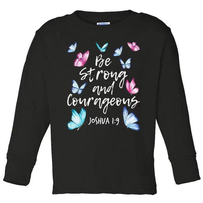 Be Strong And Courageous Butterfly Lover Butterflies Toddler Long Sleeve Shirt