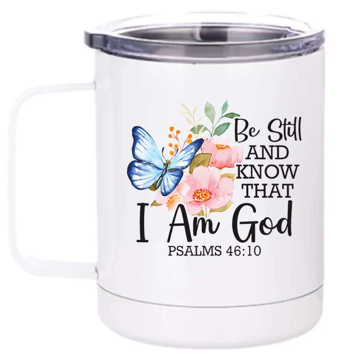 Be Still And Know That IM God Psalm 4610 Christian Flower Front & Back 12oz Stainless Steel Tumbler Cup