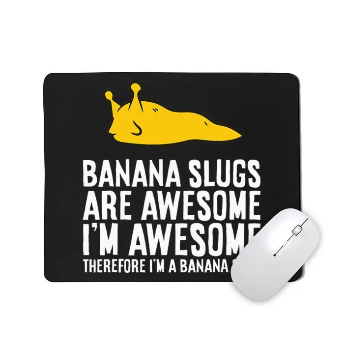 B.A.N.A.N.A. Slugs Are Awesome Therefore Im A Banana Slug Mousepad