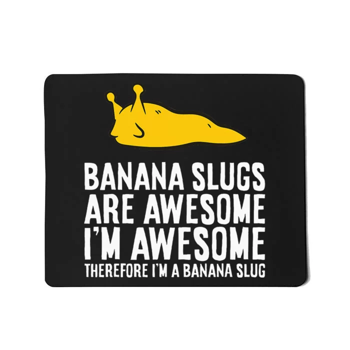 B.A.N.A.N.A. Slugs Are Awesome Therefore Im A Banana Slug Mousepad