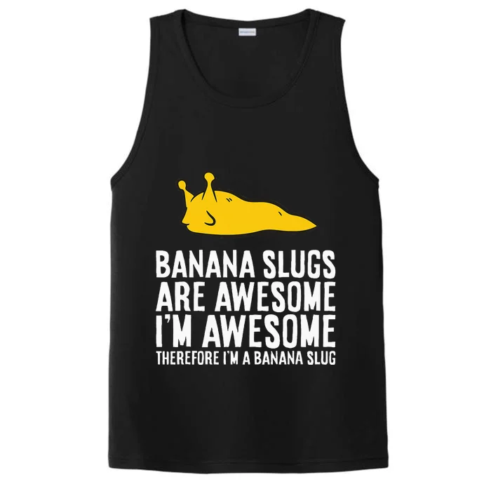 B.A.N.A.N.A. Slugs Are Awesome Therefore Im A Banana Slug Performance Tank