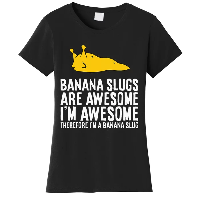 B.A.N.A.N.A. Slugs Are Awesome Therefore Im A Banana Slug Women's T-Shirt