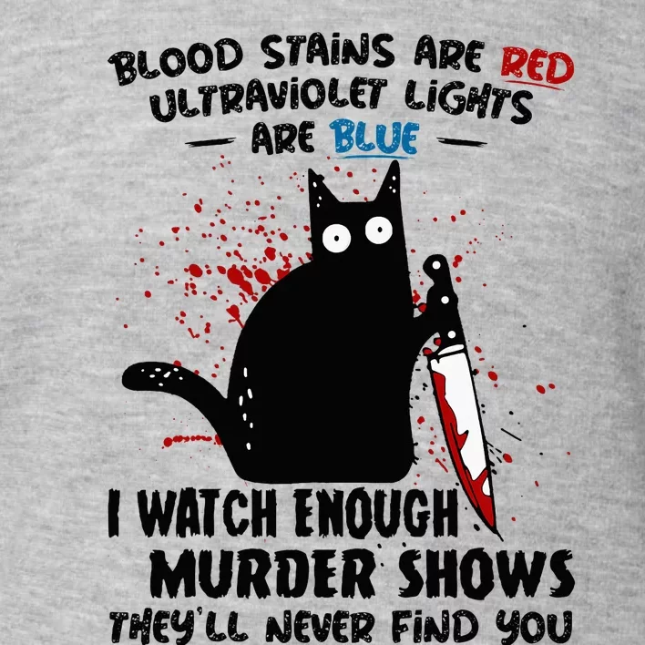 Blood Stains Are Red Ultraviolet Lights Are Blue Cat Toddler Sweatshirt