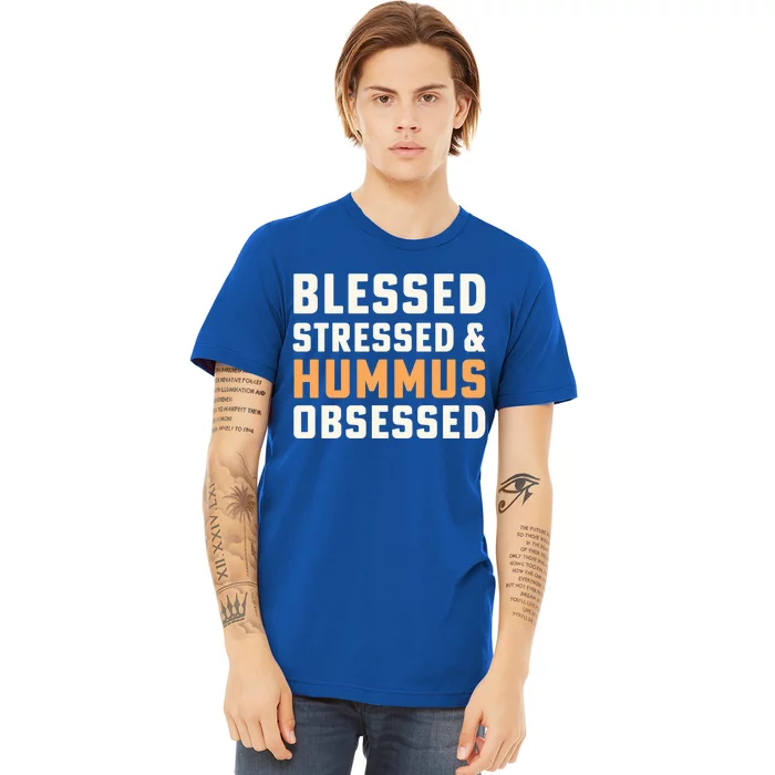 Blessed Stressed And Hummus Obsessed Hummus Chickpeas Vegan Funny Gift Premium T-Shirt