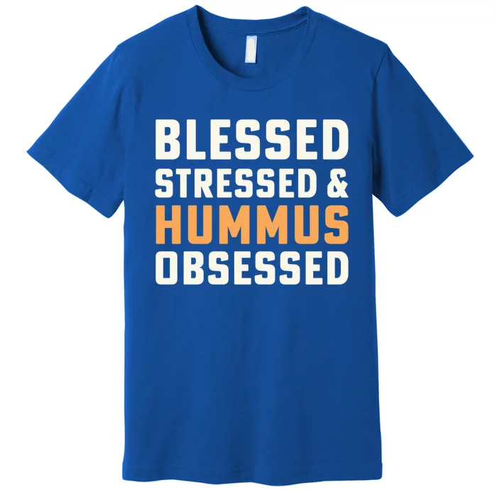 Blessed Stressed And Hummus Obsessed Hummus Chickpeas Vegan Funny Gift Premium T-Shirt