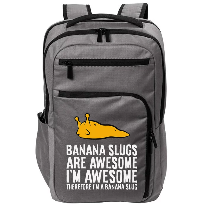 B.A.N.A.N.A Slugs Are Awesome Therefore Im A Banana Slug Impact Tech Backpack