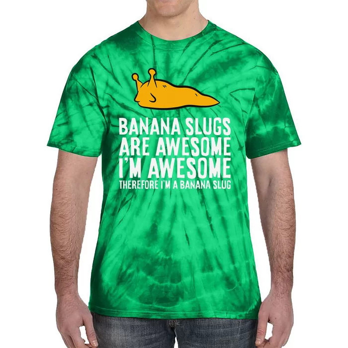 B.A.N.A.N.A Slugs Are Awesome Therefore Im A Banana Slug Tie-Dye T-Shirt