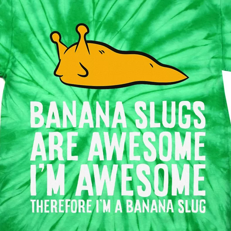 B.A.N.A.N.A Slugs Are Awesome Therefore Im A Banana Slug Tie-Dye T-Shirt