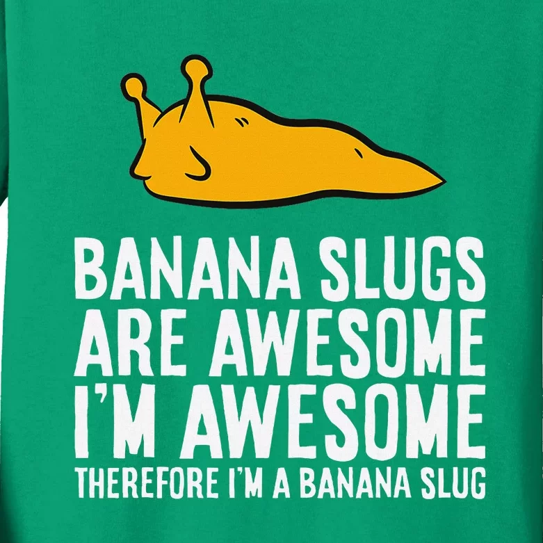 B.A.N.A.N.A Slugs Are Awesome Therefore Im A Banana Slug Kids Long Sleeve Shirt