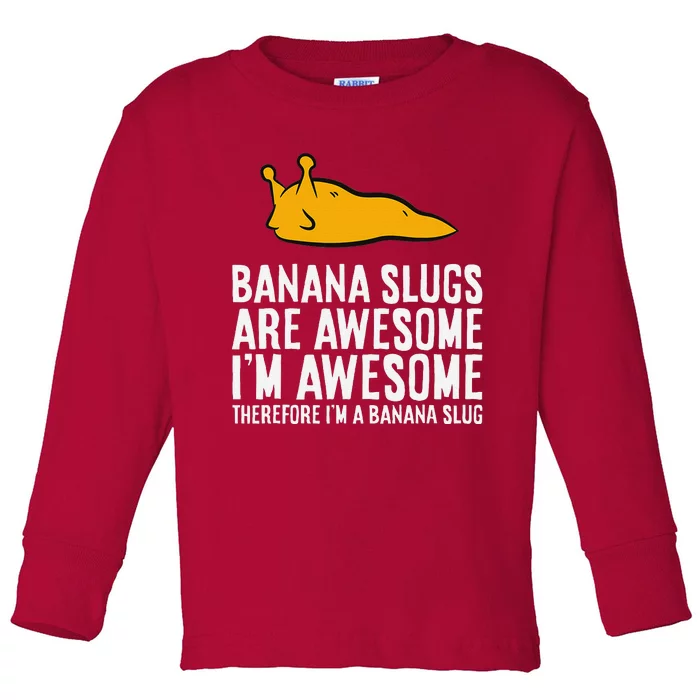 B.A.N.A.N.A Slugs Are Awesome Therefore Im A Banana Slug Toddler Long Sleeve Shirt