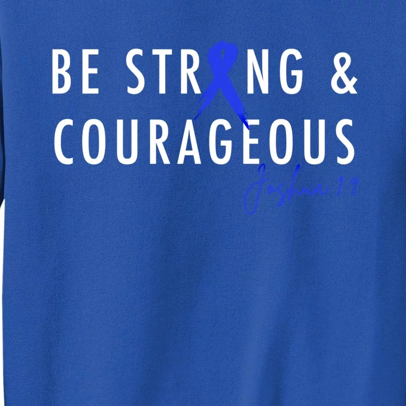 Be Strong And Courageous Colon Cancer Awareness Ribbon Gift Sweatshirt