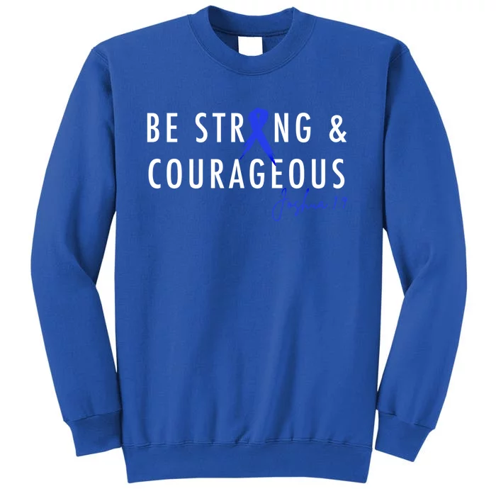 Be Strong And Courageous Colon Cancer Awareness Ribbon Gift Sweatshirt