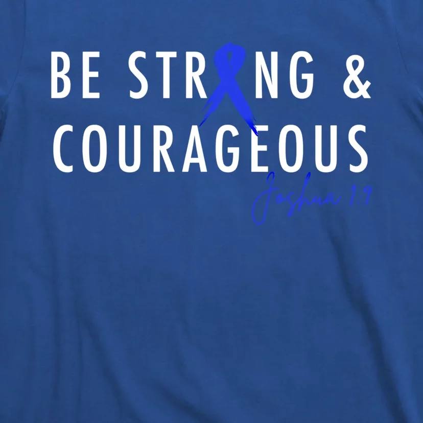 Be Strong And Courageous Colon Cancer Awareness Ribbon Gift T-Shirt