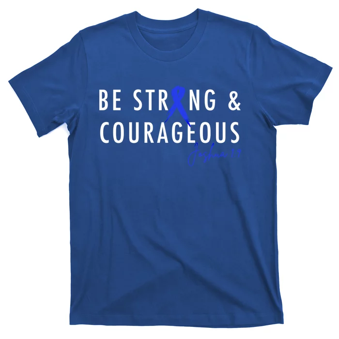 Be Strong And Courageous Colon Cancer Awareness Ribbon Gift T-Shirt