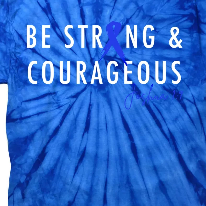 Be Strong And Courageous Colon Cancer Awareness Ribbon Gift Tie-Dye T-Shirt