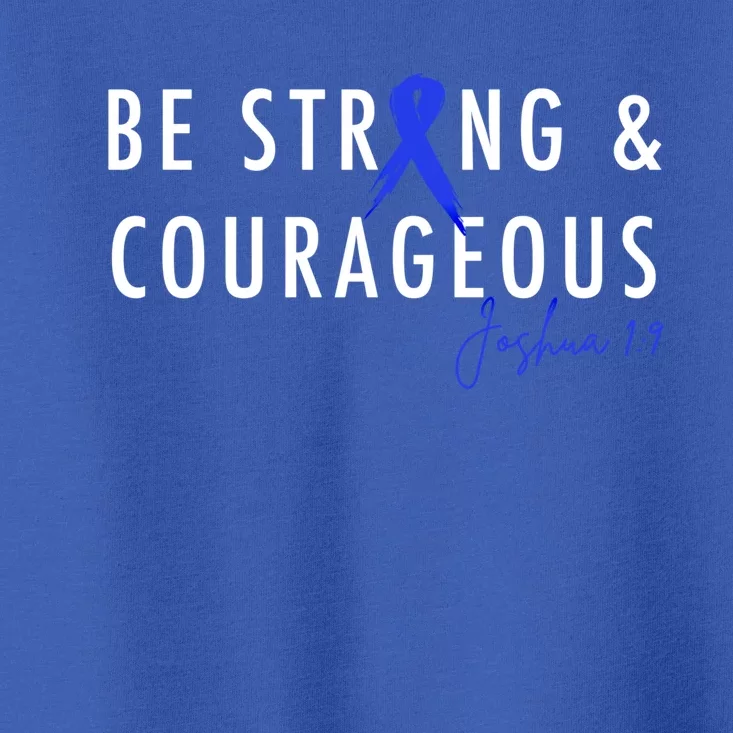 Be Strong And Courageous Colon Cancer Awareness Ribbon Gift Toddler T-Shirt