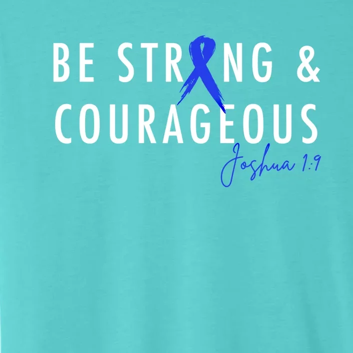 Be Strong And Courageous Colon Cancer Awareness Ribbon Gift ChromaSoft Performance T-Shirt