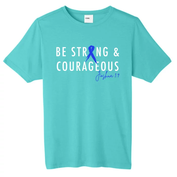 Be Strong And Courageous Colon Cancer Awareness Ribbon Gift ChromaSoft Performance T-Shirt