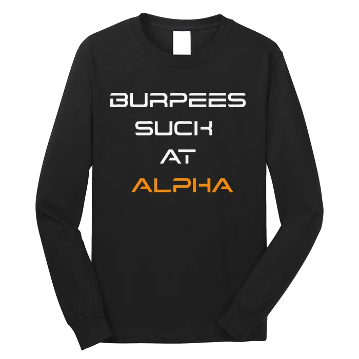 Burpees Suck At Alpha Long Sleeve Shirt