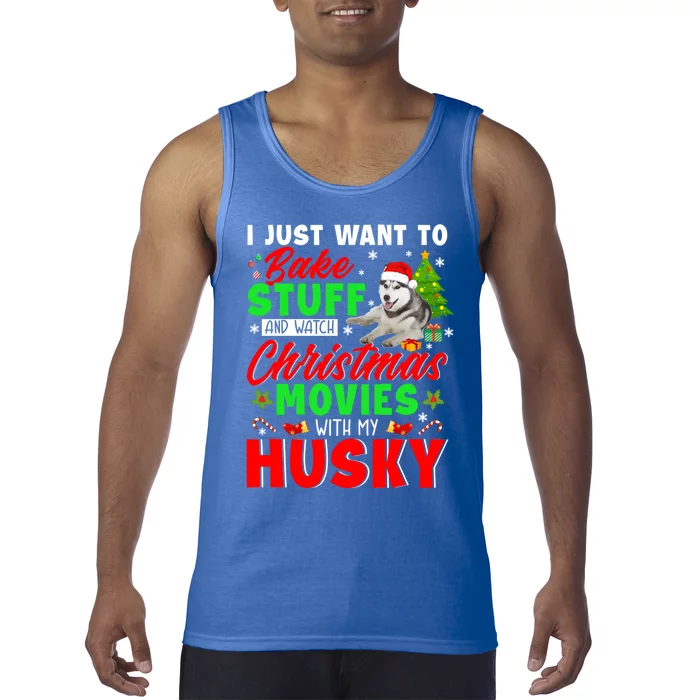 Bake Stuff And Watch Christmas Movies With My Husky Cute Gift Tank Top