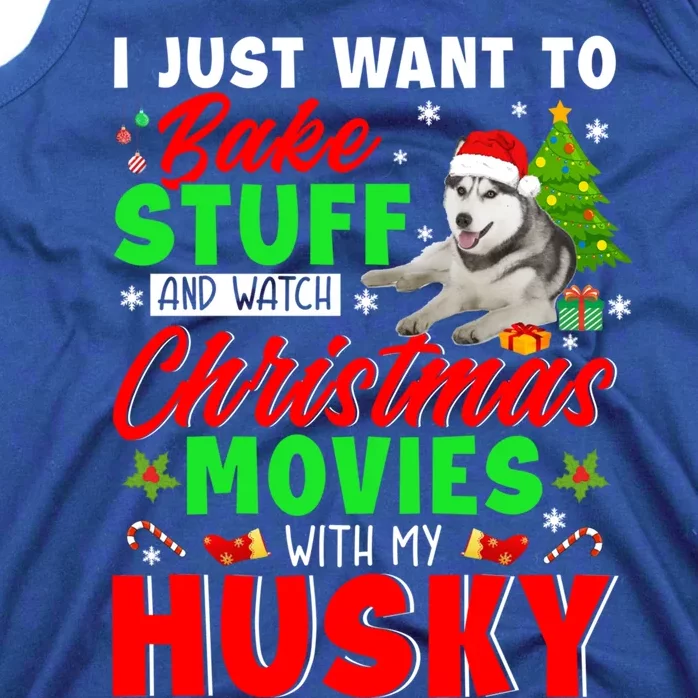 Bake Stuff And Watch Christmas Movies With My Husky Cute Gift Tank Top